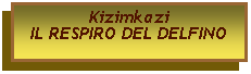 Casella di testo: KizimkaziIL RESPIRO DEL DELFINO